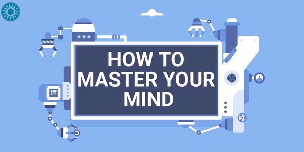 How to Master Your Mind