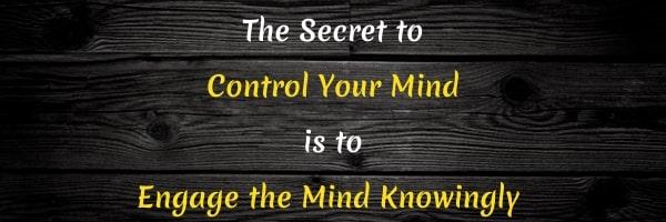 Quote: Engaging your mind to control it