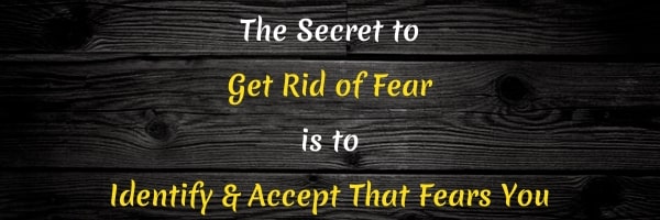 Quote: Get rid of fear